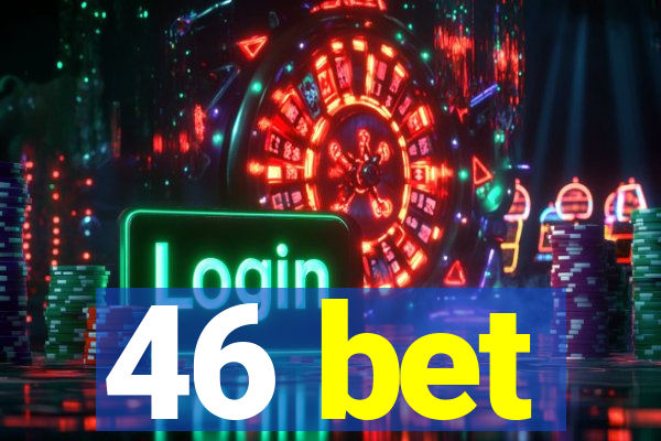 46 bet